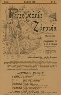 Przewodnik Zdrowia : pismo poświęcone pielęgnowaniu zdrowia i sposobowi życia według praw i wskaz&oacute;wek przyrody, R.X, Nr 12 (1904)