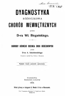 Dyagnostyka różniczkowa chorób wewnętrznych / przez Wł. Biegańskiego. Choroby górnego odcinka drog oddechowych / przez A. Sokołowskiego