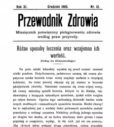 Przewodnik Zdrowia : pismo poświęcone pielęgnowaniu zdrowia i sposobowi życia według praw i wskaz&oacute;wek przyrody, R.XI, Nr 12, (1905)