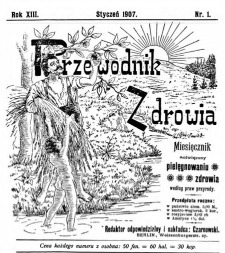 Przewodnik Zdrowia : pismo poświęcone pielęgnowaniu zdrowia i sposobowi życia według praw i wskaz&oacute;wek przyrody, R.XIII, Nr 1, (1907)