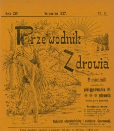 Przewodnik Zdrowia : pismo poświęcone pielęgnowaniu zdrowia i sposobowi życia według praw i wskaz&oacute;wek przyrody, R.XIII, Nr 9, (1907)