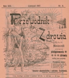 Przewodnik Zdrowia : pismo poświęcone pielęgnowaniu zdrowia i sposobowi życia według praw i wskaz&oacute;wek przyrody, R.XIII, Nr 11, (1907)