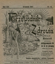 Przewodnik Zdrowia : pismo poświęcone pielęgnowaniu zdrowia i sposobowi życia według praw i wskaz&oacute;wek przyrody, R.XIII, Nr 12, (1907)