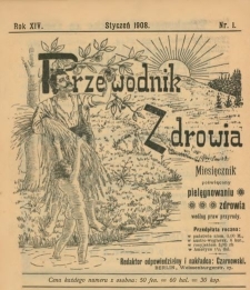 Przewodnik Zdrowia : pismo poświęcone pielęgnowaniu zdrowia i sposobowi życia według praw i wskaz&oacute;wek przyrody, R.XIV, Nr 1 (1908)