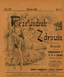 Przewodnik Zdrowia : pismo poświęcone pielęgnowaniu zdrowia i sposobowi życia według praw i wskaz&oacute;wek przyrody, R.XIV, Nr 3, (1908)