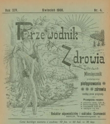 Przewodnik Zdrowia : pismo poświęcone pielęgnowaniu zdrowia i sposobowi życia według praw i wskaz&oacute;wek przyrody, R.XIV, Nr 4, (1908)