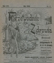 Przewodnik Zdrowia : pismo poświęcone pielęgnowaniu zdrowia i sposobowi życia według praw i wskaz&oacute;wek przyrody, R.XIV, Nr 5, (1908)