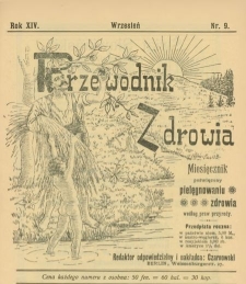 Przewodnik Zdrowia : pismo poświęcone pielęgnowaniu zdrowia i sposobowi życia według praw i wskaz&oacute;wek przyrody, R.XIV, Nr 9, (1908)