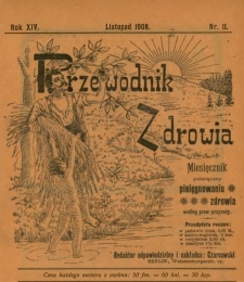 Przewodnik Zdrowia : pismo poświęcone pielęgnowaniu zdrowia i sposobowi życia według praw i wskaz&oacute;wek przyrody, R.XIV, Nr 11, (1908)