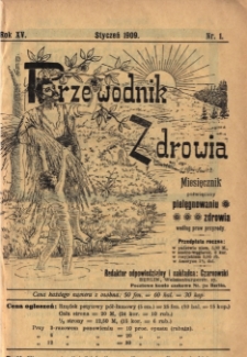 Przewodnik Zdrowia : pismo poświęcone pielęgnowaniu zdrowia i sposobowi życia według praw i wskaz&oacute;wek przyrody, R.XV, Nr 1, (1909)