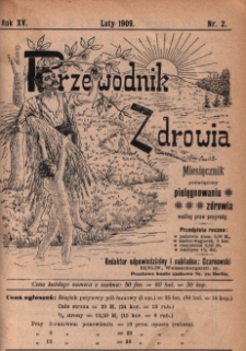 Przewodnik Zdrowia : pismo poświęcone pielęgnowaniu zdrowia i sposobowi życia według praw i wskaz&oacute;wek przyrody, R.XV, Nr 2, (1909)