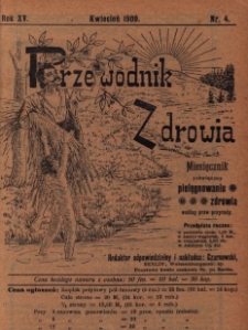 Przewodnik Zdrowia : pismo poświęcone pielęgnowaniu zdrowia i sposobowi życia według praw i wskaz&oacute;wek przyrody, R.XV, Nr 4, (1909)