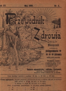 Przewodnik Zdrowia : pismo poświęcone pielęgnowaniu zdrowia i sposobowi życia według praw i wskaz&oacute;wek przyrody, R.XV, Nr 5, (1909)