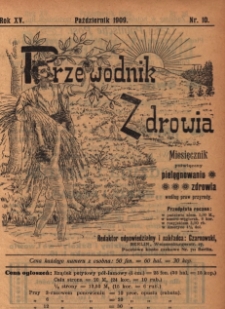 Przewodnik Zdrowia : pismo poświęcone pielęgnowaniu zdrowia i sposobowi życia według praw i wskaz&oacute;wek przyrody, R.XV, Nr 10, (1909)