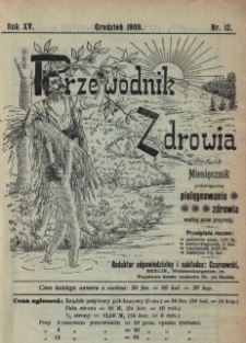 Przewodnik Zdrowia : pismo poświęcone pielęgnowaniu zdrowia i sposobowi życia według praw i wskaz&oacute;wek przyrody, R.XV, Nr 12, (1909)