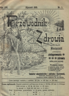 Przewodnik Zdrowia : pismo poświęcone pielęgnowaniu zdrowia i sposobowi życia według praw i wskaz&oacute;wek przyrody, R.XVI, Nr 1, (1910)