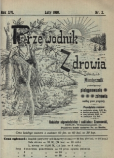 Przewodnik Zdrowia : pismo poświęcone pielęgnowaniu zdrowia i sposobowi życia według praw i wskaz&oacute;wek przyrody, R.XVI, Nr 2, (1910)