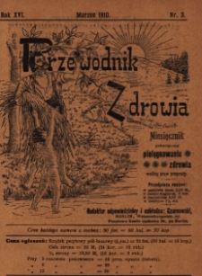 Przewodnik Zdrowia : pismo poświęcone pielęgnowaniu zdrowia i sposobowi życia według praw i wskaz&oacute;wek przyrody, R.XVI, Nr 3, (1910)
