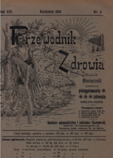 Przewodnik Zdrowia : pismo poświęcone pielęgnowaniu zdrowia i sposobowi życia według praw i wskaz&oacute;wek przyrody, R.XVI, Nr 4, (1910)