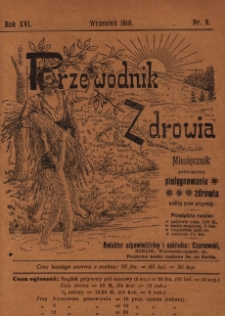 Przewodnik Zdrowia : pismo poświęcone pielęgnowaniu zdrowia i sposobowi życia według praw i wskaz&oacute;wek przyrody, R.XVI, Nr 9, (1910)