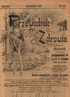 Przewodnik Zdrowia : pismo poświęcone pielęgnowaniu zdrowia i sposobowi życia według praw i wskaz&oacute;wek przyrody, R.XVI, Nr 10, (1910)