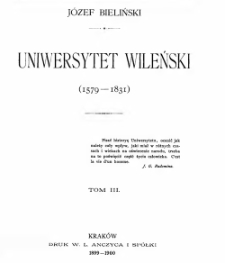 Uniwersytet Wileński (1579-1831). T. 3 / Józef Bieliński