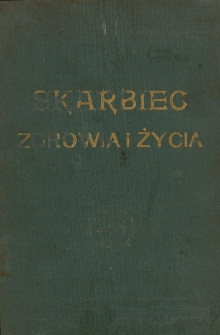 Skarbiec zdrowia i życia : zasady higjeny oparte na nowoczesnej wiedzy / przez Irvinga Fishera i Eugenjusza Fiska