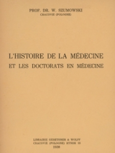 L'histoire de la m&eacute;decine et les doctorats en m&eacute;decine / Wladyslaw Szumowski