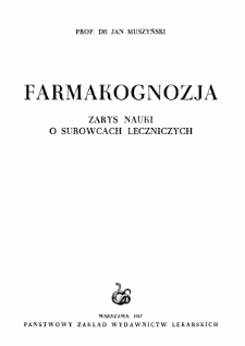 Farmakognozja : zarys nauki o surowcach leczniczych / Jan Muszyński