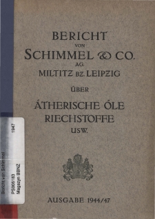 Bericht von Schimmel & Co. AG, Miltitz bz. Leipzig, über ätherische Öle, Riechstoffe usw. Ausgabe 1944/47 [1947]