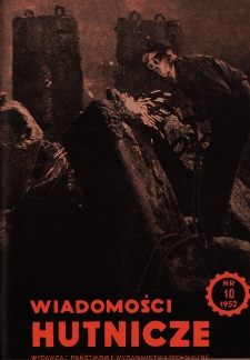 Wiadomości Hutnicze : organ C.Z.P.H. [Centralnego Zarządu Przemysłu Hutniczego] R. VIII nr 10 [1952]