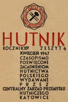 Hutnik : miesięcznik Związku Polskich Hut Żelaznych R. XIV nr 4 (1947)