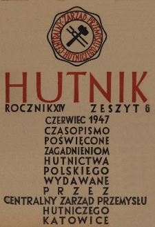 Hutnik : miesięcznik Związku Polskich Hut Żelaznych R. XIV nr 6 (1947)