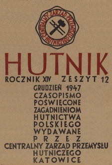 Hutnik : miesięcznik Związku Polskich Hut Żelaznych R. XIV nr 12 (1947)