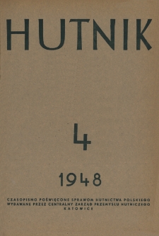 Hutnik : miesięcznik Związku Polskich Hut Żelaznych R. XV nr 4 (1948)