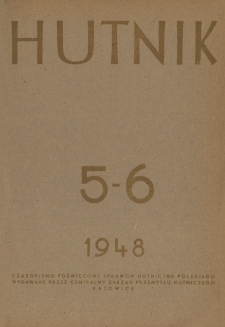 Hutnik : miesięcznik Związku Polskich Hut Żelaznych R. XV nr 5-6 (1948)