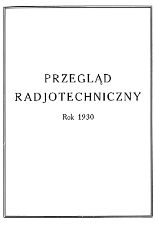 Przegląd Radjotechniczny: ogłaszany staraniem Sekcji Radiotechnicznej Stow. Elektr. Polskich R. VIII z. 1-2 (1930)