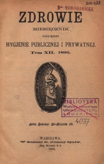 Zdrowie: miesięcznik poświęcony hygienie publicznej i prywatnej 1896, T. XII, styczeń-marzec