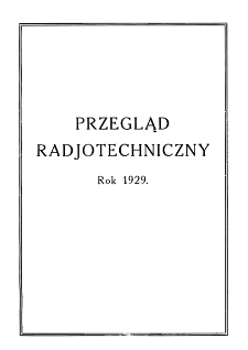 Przegląd Radiotechniczny: ogłaszany staraniem Sekcji Radiotechnicznej Stow. Elektr. Polskich - Spis rzeczy R. XI (1929)