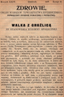 Zdrowie: organ Warsz. Towarzystwa Hygienicznego, poświęcony hygienie publicznej i prywatnej 1908, R. XXIV, z. 12