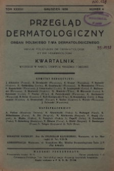 Przegląd Dermatologiczny: organ Polskiego T-wa Dermatologicznego 1938, T. XXXIII, nr 4