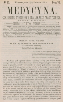 Medycyna : czasopismo tygodniowe dla lekarzy praktycznych 1878, T. VI, nr 15