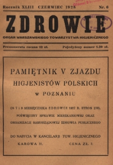 Zdrowie: organ Warsz. Towarzystwa Hygienicznego, poświęcony hygienie publicznej 1928, R. XLIII, nr 6