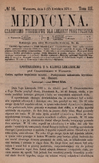 Medycyna : czasopismo tygodniowe dla lekarzy praktycznych 1875, T. III, nr 16