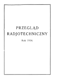 Przegląd Radjotechniczny: ogłaszany staraniem Sekcji Radjotechnicznej Stow. Elektr. Polskich- Spis rzeczy- R. XIVI (1936)