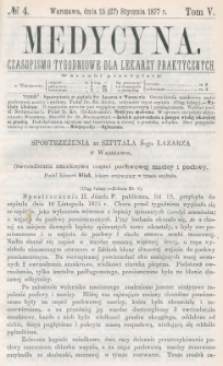 Medycyna : czasopismo tygodniowe dla lekarzy praktycznych 1877, T. V, nr 4