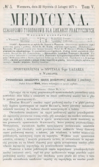Medycyna : czasopismo tygodniowe dla lekarzy praktycznych 1877, T. V, nr 5