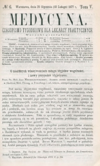 Medycyna : czasopismo tygodniowe dla lekarzy praktycznych 1877, T. V, nr 6