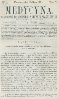 Medycyna : czasopismo tygodniowe dla lekarzy praktycznych 1877, T. V, nr 11