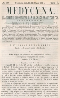 Medycyna : czasopismo tygodniowe dla lekarzy praktycznych 1877, T. V, nr 12